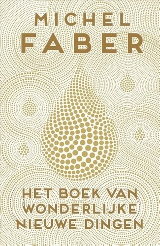Het boek van wonderlijke nieuwe dingen - Michel Faber