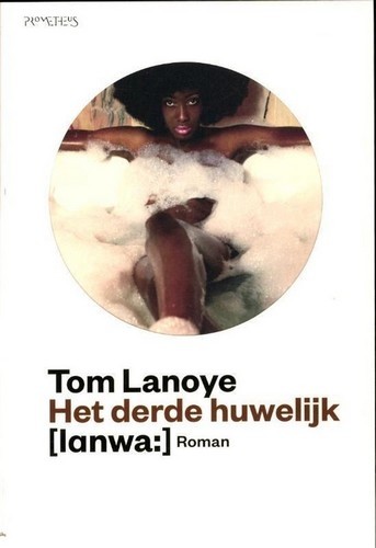 Het derde huwelijk - Tom Lanoye