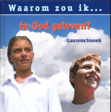 Waarom zou ik... in God geloven? - Laurens Snoek