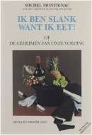 Ik ben slank want ik eet! - Michel Montignac
