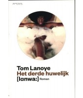 Het derde huwelijk - Tom Lanoye