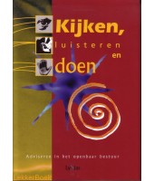 Kijken, luisteren en doen - Adviseren in het openbaar bestuur
