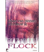 Maar van binnen schreeuw ik - Elizabeth Flock