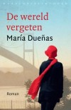 De wereld vergeten - Maria Duenas