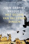 Het geluid van vallende dingen - Juan Gabriel Vásquez