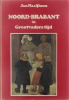 Noord-Brabant in Grootvaders tijd - Jan Naaijkens