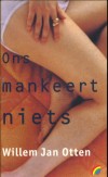 Ons mankeert niets - Willem Jan Otten